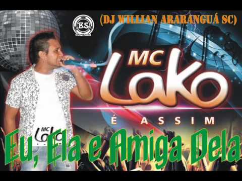 Eu, Ela e Amiga Dela (Mc Lako Feat DJ Willian Araranguá Sc)  ((O REI DO ELETRONEJO))