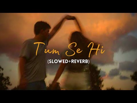 Tum Se Hi (Slowed+Reverb) - @MohitChauhanOfficial | Lyrics | Jab We Met | MoonVibes
