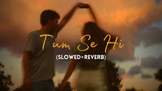 Tum Se Hi (Slowed+Reverb) - @MohitChauhanOfficial 