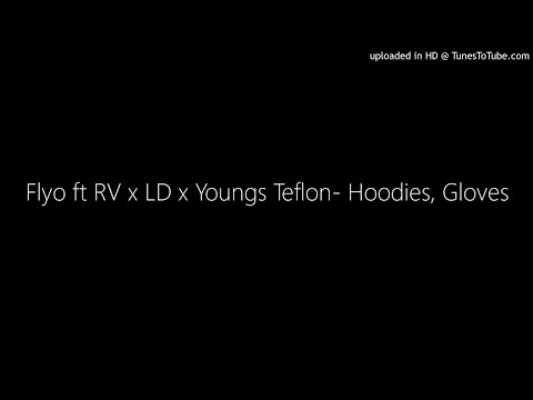 Flyo ft RV x LD x Youngs Teflon- Hoodies, Gloves
