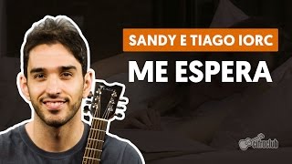 Me Espera - Sandy e Tiago Iorc (aula de violão completa)