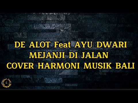 DE ALOT. Feat . AYU DWARI ][ MEJANJI DI JALAN,][ COVER HARMONI MUSIK BALI ][ LIRIK ][