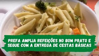 Prefa amplia oferta de refeições no Bom Prato e segue com a entrega de cestas básicas