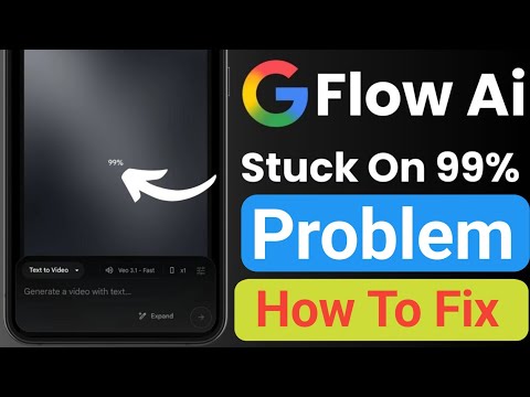 Google Flow Ai 99  Stuck Problem Solve | Follow Ai 99% Problem Thik Kaise Kare | Flow Ai 99% Problem