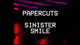 Papercuts – “Sinister Smile”