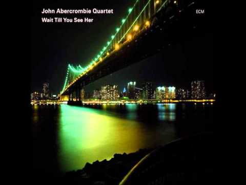 John Abercrombie Quartet  ~Wait Till You See Her~