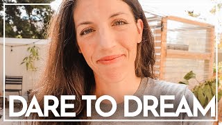 I used to cry myself to sleep (seriously.) Then, I dared to dream