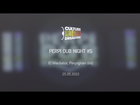 Perpi Dub Night #5 25/05/22 - AfterMovie - © Culture Dub
