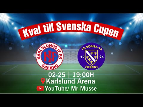 Karlslunds IF FK & FK Bosna 92 | Kval Till Svenska Cupen | Sweden Örebro | 2025-02-25 | 11-1