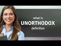 Unorthodox — meaning of UNORTHODOX