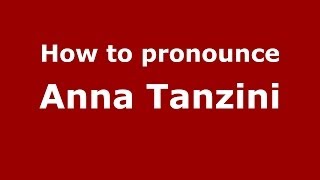 How to pronounce Anna Tanzini
