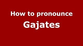 How to pronounce Gajates