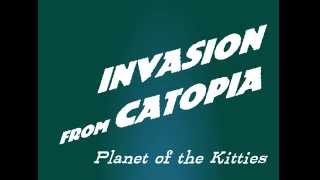 Invasion From Catopia - Planet of the Kitties ep. 1