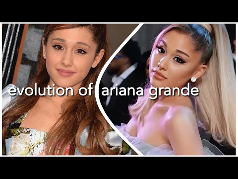 EVOLUTION OF ARIANA GRANDE