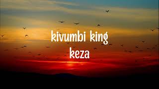 kivumbi king - keza ( lyrics video)