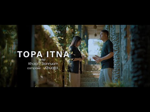 TOPA ITNA | KHAIPI / SIAN NUAM | OFFICIAL MUSIC VIDEO | 2023