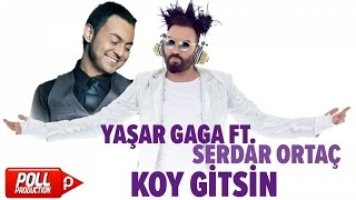 Yaşar Gaga Ft. Serdar Ortaç - Koy Gitsin - ( Official Audio )