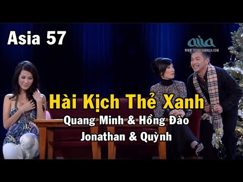 Hài kịch Thẻ Xanh | Quang Minh & Hồng Đào & Jonathan & Quỳnh | Asia 57