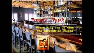 Tommy Hawk - Where Will You Go When The Barroom Is Closed