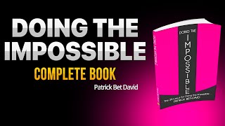 Doing the Impossible by Patrick Bet-David 🔥 | Mindset to Achieve What Others Can’t