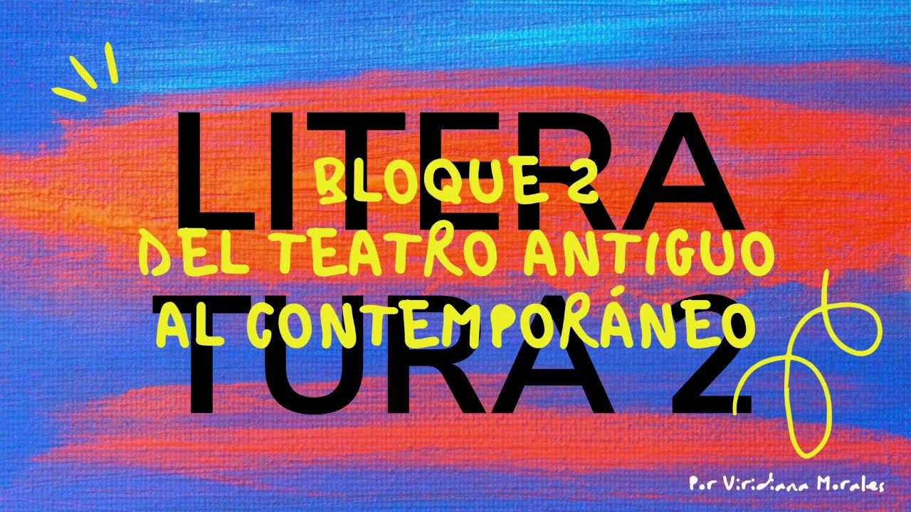 Literatura 2. Bloque 2. Del teatro antiguo al contemporáneo. Bachillerato General.