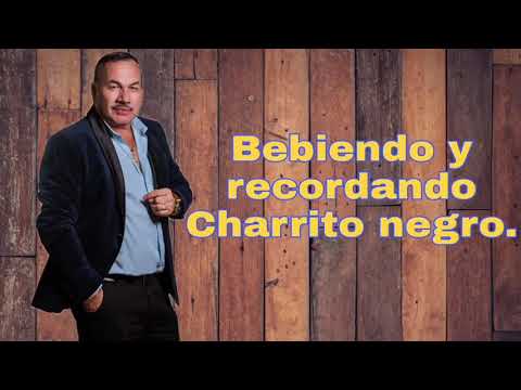 Bebiendo y recordando/ Charrito Negro.