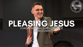Pleasing Jesus - Caleb Cohen - May 25 2025 - RCW LA Congregational Sunday Service