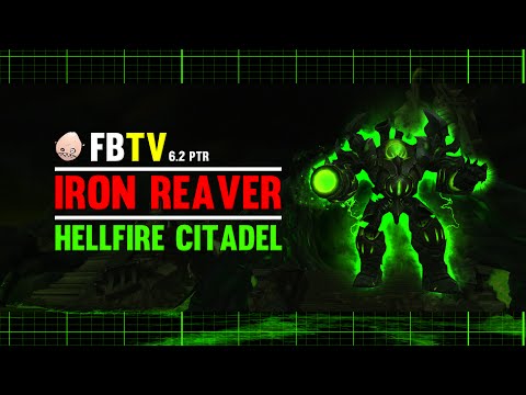 Iron Reaver Heroic - Hellfire Citadel - 6.2 PTR - FATBOSS