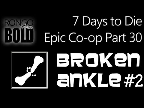Broken Ankle Season 2 - 7 Days to Die Epic Co-op - Part  30