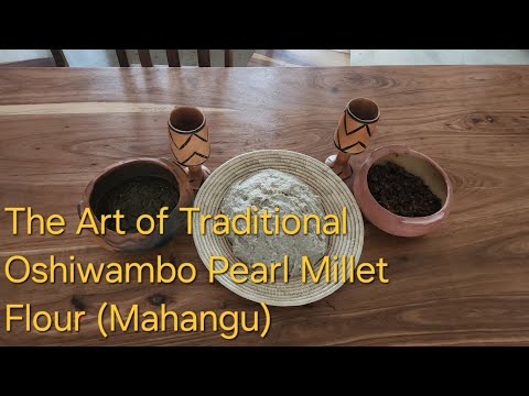 From Grain to Gourmet: The Art of Traditional Oshiwambo Pearl Millet Flour