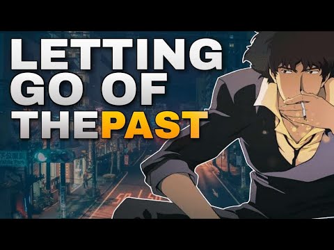 Letting Go of The Past: A Video Essay About Cowboy Bebop
