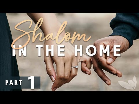 Shalom in the Home — Part 1 of 3 — Passion For Truth Ministries