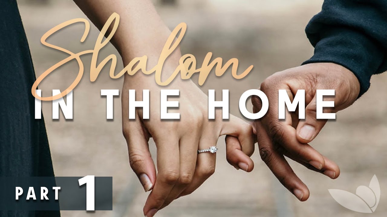 Shalom in the Home — Part 1 of 3 — Passion For Truth Ministries