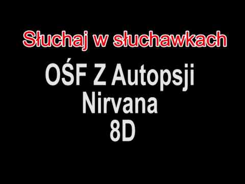 OŚF Z Autopsji ft  Intruz  - Nirvana 8D