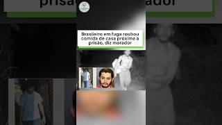 Brasileiro em fuga roubou comida de casa próxima à prisão, diz morador