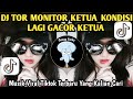 DJ TOR MONITOR KETUA ANGGOTA MAU LAPOR KETUA DJ ORANG BARU LEBE GACOR DJ VIRAL TIKTOK TERBARU ️