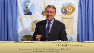 11 Half Converted (Nebuchadnezzar&#39;s Life Lessons) John Thiel
