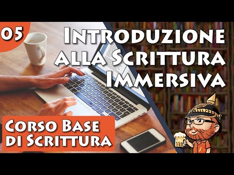 Corso Base di Scrittura Creativa, lezione 05 - Introduzione alla Scrittura Immersiva