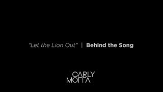 Behind the Song - Let the Lion Out Carly Moffa
