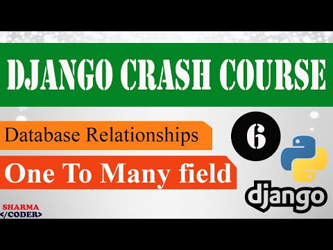 Part 6 Django Crash Course | Database Relationships | One To Many | Django framework 3 x 2021