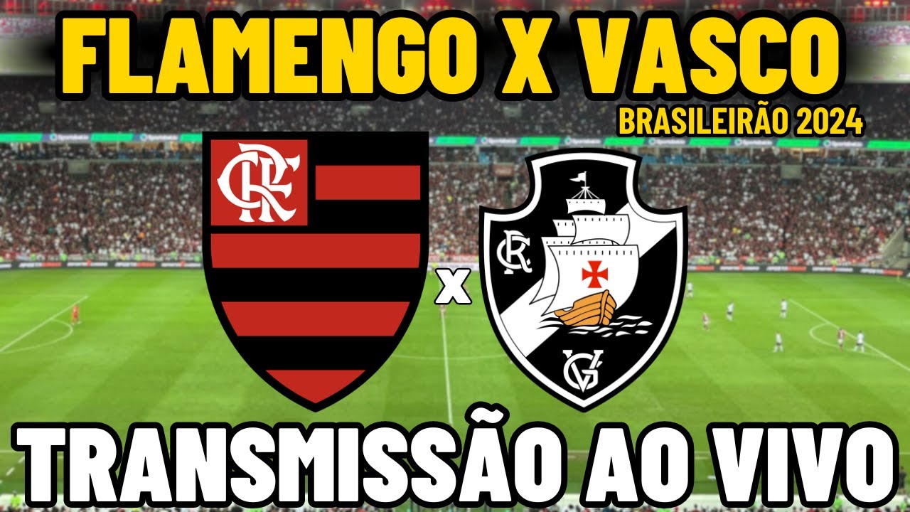 FLAMENGO X VASCO TRANSMISSÃO AO VIVO DO MARACANÃ - 26ª RODADA - BRASILEIRÃO 2024