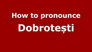 How to pronounce Dobrotești