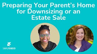Preparing Your Parent’s Home for Downsizing or an  Estate Sale