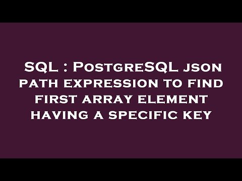 Sql Postgresql Json Path Expression To Find First Array Element Having A Specific Key