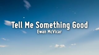 Ewan McVicar - Tell Me Something Good (Lyrics)
