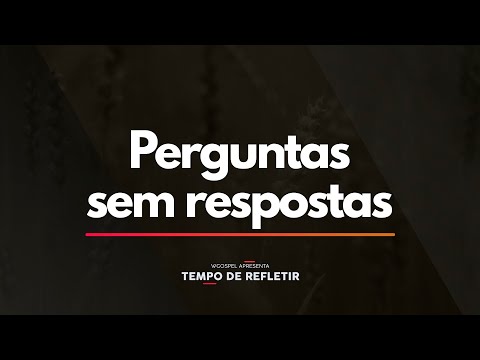 Tempo de Refletir 2460 - Perguntas sem respostas