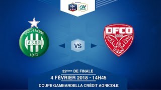 COUPE GAMBARDELLA Crédit Agricole - AS Saint-Etienne / Dijon FCO - Dimanche 04/02/2018 à 14h45