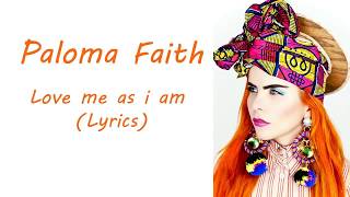Paloma Faith - Love me as i am (Lyrics)