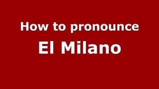 How to pronounce El Milano