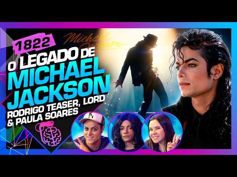 O LEGADO DE MICHAEL JACKSON: RODRIGO TEASER, PAULA SOARES E LORD - Inteligência Ltda. Podcast #1822